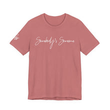 Load image into Gallery viewer, “Somebody’s Someone” Tee