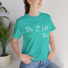 Load image into Gallery viewer, "Do It Like This" Jersey T-Shirt (Bella + Canvas)
