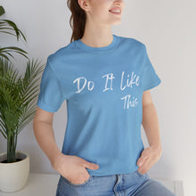 Load image into Gallery viewer, "Do It Like This" Jersey T-Shirt (Bella + Canvas)
