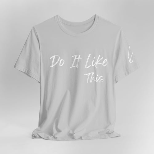 "Do It Like This" Jersey T-Shirt (Bella + Canvas)