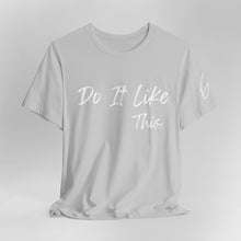 Load image into Gallery viewer, "Do It Like This" Jersey T-Shirt (Bella + Canvas)
