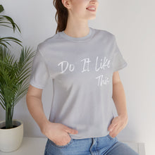 Load image into Gallery viewer, "Do It Like This" Jersey T-Shirt (Bella + Canvas)
