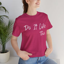 Load image into Gallery viewer, "Do It Like This" Jersey T-Shirt (Bella + Canvas)
