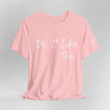 Load image into Gallery viewer, "Do It Like This" Jersey T-Shirt (Bella + Canvas)

